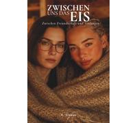 Zwischen uns das Eis: Zwischen Freundschaft und Verlangen