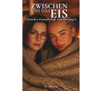 Zwischen uns das Eis: Zwischen Freundschaft und Verlangen