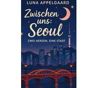 Zwischen uns: Seoul: Zwei Herzen, eine Stadt
