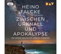 Zwischen Urknall und Apokalypse. Die große Geschichte unseres Planeten: Ungekürzte Lesung mit Frank Arnold