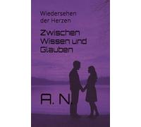 Zwischen Wissen und Glauben: Wiedersehen der Herzen
