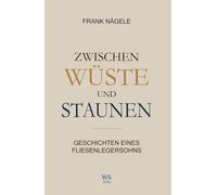 Zwischen Wüste und Staunen: Geschichten eines Fliesenlegersohns
