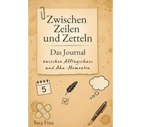 Zwischen Zeilen und Zetteln - Das Journal: zwischen Alltagschaos und Aha-Momenten