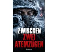 Zwischen zwei Atemzügen: Ein Uhrmacher als Scharfschütze an der Ostfront