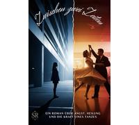 Zwischen zwei Zeiten: Ein Roman über Angst, Heilung und die Kraft eines Tanzes