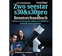 Zwo seestar s30&s30pro Benutzerhandbuch: Meistere Astrofotografie mühelos mit bebilderter Schritt für Schritt Anleitung