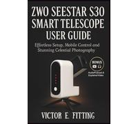 ZWO Seestar S30 Smart Telescope User Guide: Effortless Setup, Mobile Control and Stunning Celestial Photography