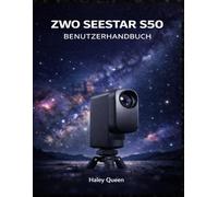 ZWO SEESTAR S50 BENUTZERHANDBUCH: Schalten Sie hochauflösende Bilder, fortschrittliche Sensorsteuerung und einfache Einrichtung für Astrofotografie und atemberaubende Himmelsaufnahmen frei.