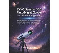 ZWO Seestar S50 First-Night Guide for Absolute Beginners: Step-by-Step Setup, Wi-Fi Pairing, Alignment, Live Stacking, Best Starter Targets, and Easy Fixes for Common Problems