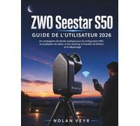 ZWO Seestar S50 GUIDE DE L'UTILISATEUR 2026: Un compagnon de terrain pratique pour la configuration WiFi, la localisation de cibles, le live stacking, le transfert de fichiers et le dépannage