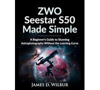 ZWO Seestar S50 Made Simple: A Beginner’s Guide to Stunning Astrophotography Without the Learning Curve