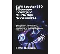 ZWO SEESTAR S50 Télescope intelligent Guide des accessoires: Améliorations essentielles de l'équipement pour optimiser les performances et capturer de superbes images du cosmos