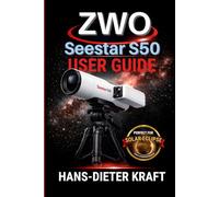 ZWO Seestar S50 User Guide: Mastering Expert Mode, 4K Imaging, and V3.0 Software Updates for Deep Space, Solar, and Lunar Photography.