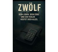 Zwölf: Dein Leben. Dein Code. Und ein Fehler kostet dich alles.
