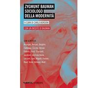 Zygmunt Bauman sociologo della modernità