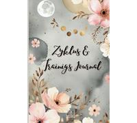 Zyklus & Trainigs Journal: Tracke deinen Zyklus, entdecke deine Energie & trainiere im Einklang mit deinem Körper