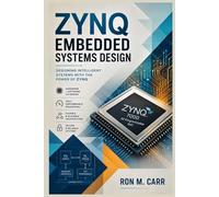 Zynq Embedded Systems Design: A Practical Guide to FPGA Programming, ARM Processor Integration, Hardware-Software Co-Design, Embedded Linux, and High-Performance SoC Development