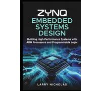 Zynq Embedded Systems Design: Building High-Performance Systems with ARM Processors and Programmable Logic