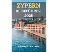 ZYPERN REISEFÜHRER 2025: Entdecken Sie die verborgenen Schätze und das reiche Erbe einer bezaubernden Insel