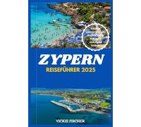 ZYPERN REISEFÜHRER 2025: Erkunde sonnenverwöhnte Strände, antike Wunder & verborgene Schätze.