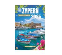 ZYPERN REISEFÜHRER 2025: Erkunden Sie das Herz der Schönheit und des Erbes Zyperns