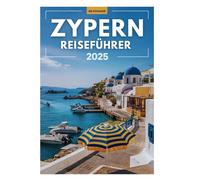 ZYPERN REISEFÜHRER 2025: Ihr unverzichtbarer Begleiter zur Erkundung der Insel Wunder