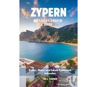 ZYPERN REISEFÜHRER 2025: Kultur, Natur und lokale Erlebnisse erkunden