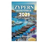 ZYPERN REISEFÜHRER 2025: Von Stränden bis zu Bergen, eine Welt voller Kontraste