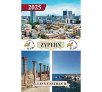ZYPERN REISEFÜHRER 2025: Wichtige Reiseinformationen, einschließlich Transportmöglichkeiten, Orte, die man unbedingt besuchen muss, mit Adressen, ... Reise durch Zypern zu gewährleisten.