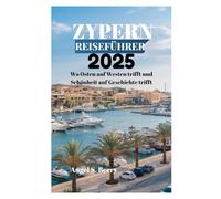 ZYPERN REISEFÜHRER 2025: Wo Osten auf Westen trifft und Schönheit auf Geschichte trifft