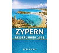 Zypern-Reiseführer 2026: Eine Insel des Lichts, der Schichten und der unvergesslichen Momente