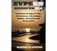 ZYPERN REISEFÜHRER: Entdecken Sie Zyperns Top-Attraktionen, Geheimtipps, Outdoor-Aktivitäten und Reiserouten
